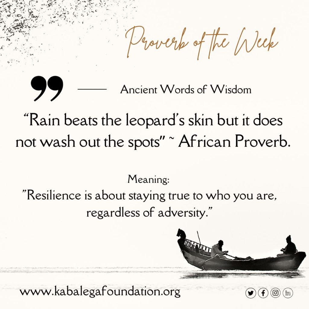 “Rain beats the leopard’s skin but it does not wash out the spots” ~ African Proverb.