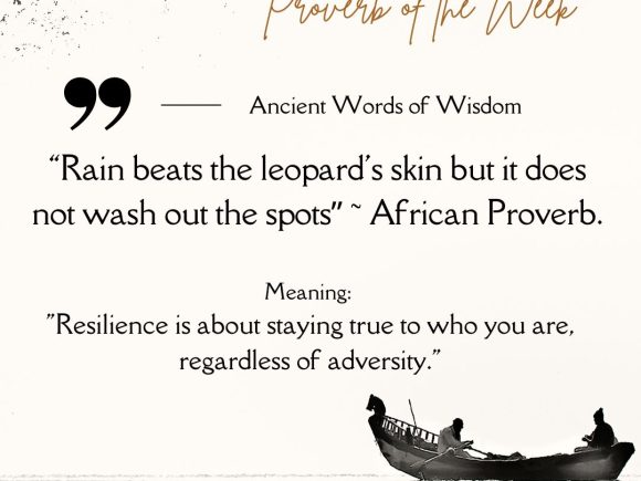 “Rain beats the leopard’s skin but it does not wash out the spots” ~ African Proverb.