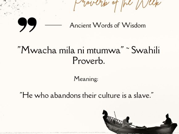 Mwacha Mila ni Mtumwa – He or she who abandons his or her culture and tradtion is a slave.